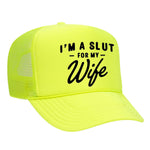 I'm A Slut For My Wife Foam Trucker Hat - Neon Yellow