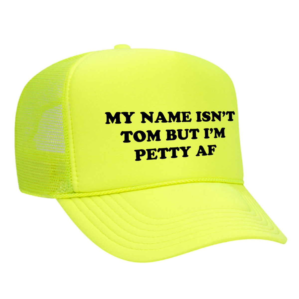 My Name Isn't Tom But I'm Petty AF Foam Trucker Hat