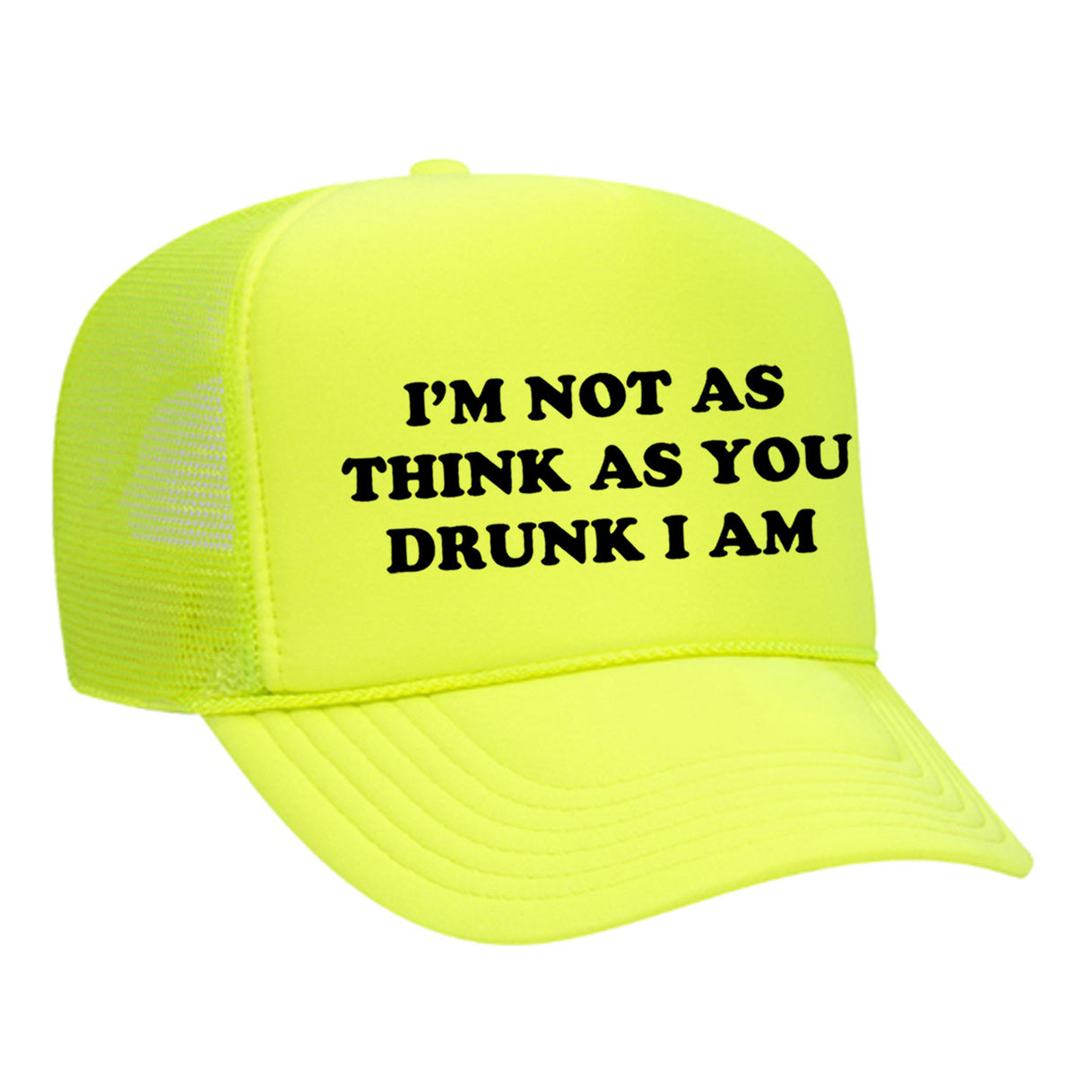 I'm Not As Think As You Drunk I Am Foam Trucker Hat