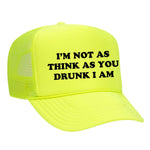 I'm Not As Think As You Drunk I Am Foam Trucker Hat - Neon Yellow