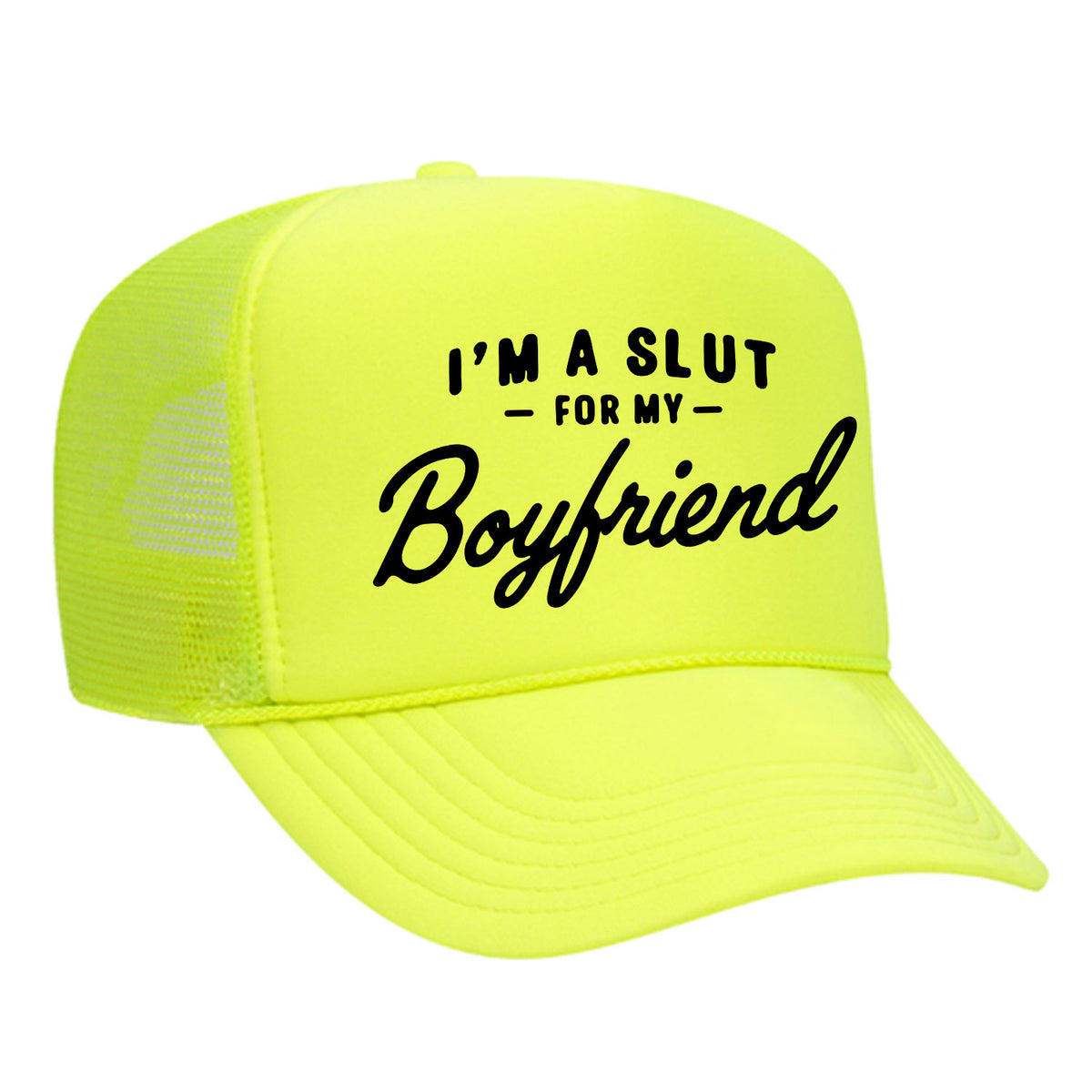 I'm A Slut For My Boyfriend Foam Trucker Hat