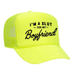 I'm A Slut For My Boyfriend Foam Trucker Hat - Neon Yellow