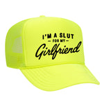 I'm A Slut For My Girlfriend Foam Trucker Hat