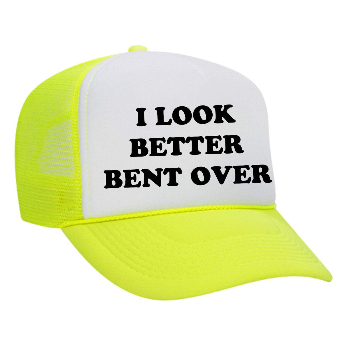 I Look Better Bent Over Foam Trucker Hat - Neon Yellow / White