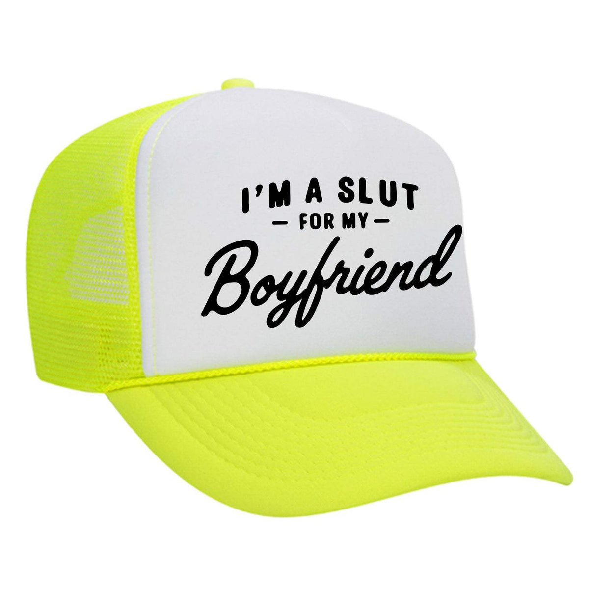 I'm A Slut For My Boyfriend Foam Trucker Hat - Neon Yellow / White