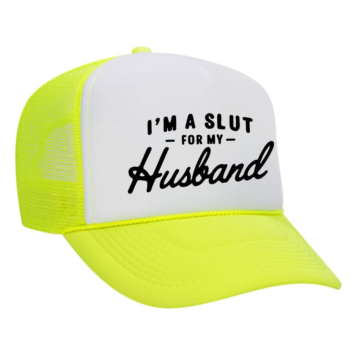 I'm A Slut For My Husband Foam Trucker Hat - Neon Yellow / White