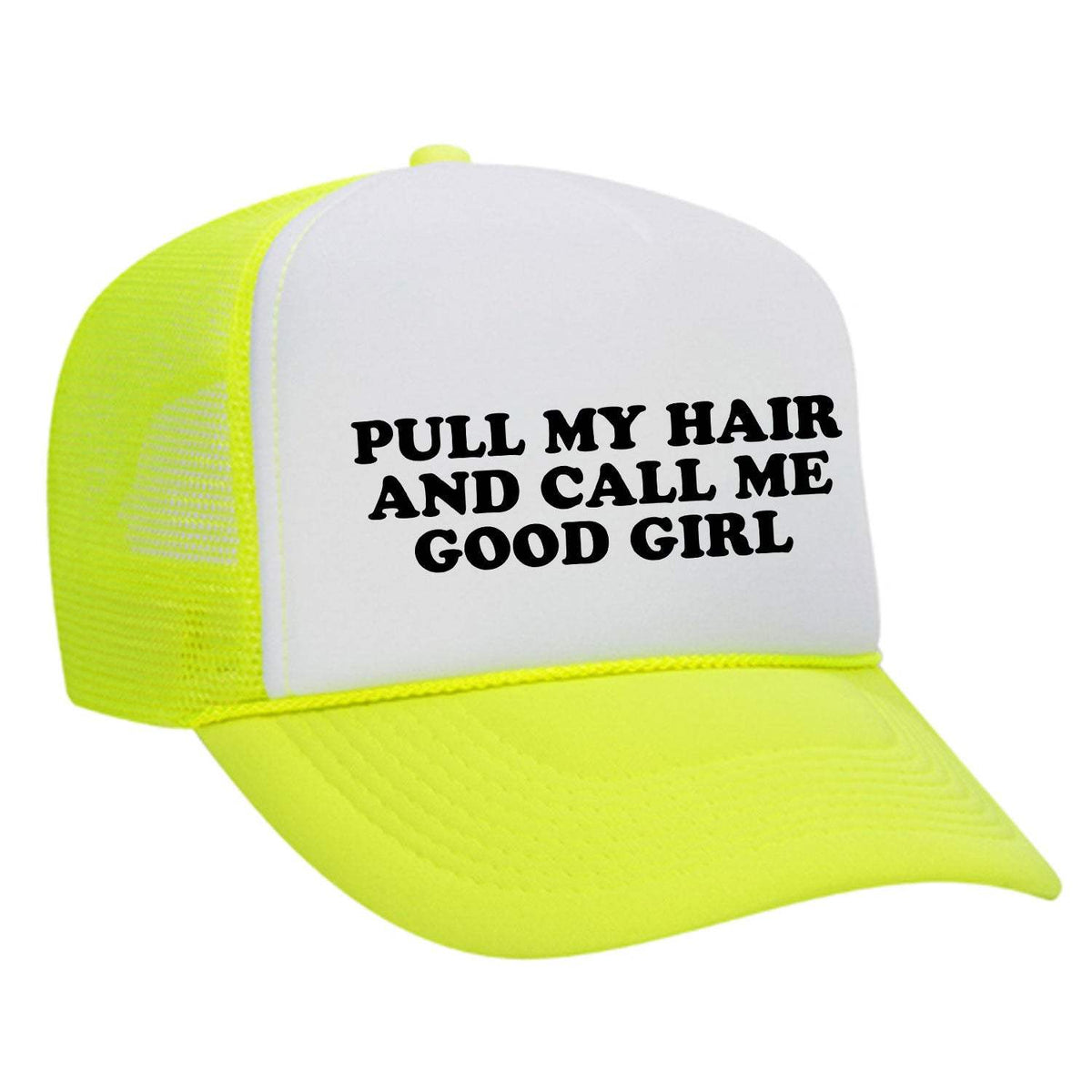 Pull My Hair And Call Me Good Girl Foam Trucker Hat - Neon Yellow / White