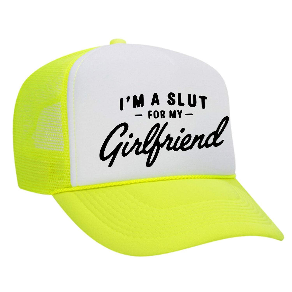 I'm A Slut For My Girlfriend Foam Trucker Hat - Neon Yellow / White