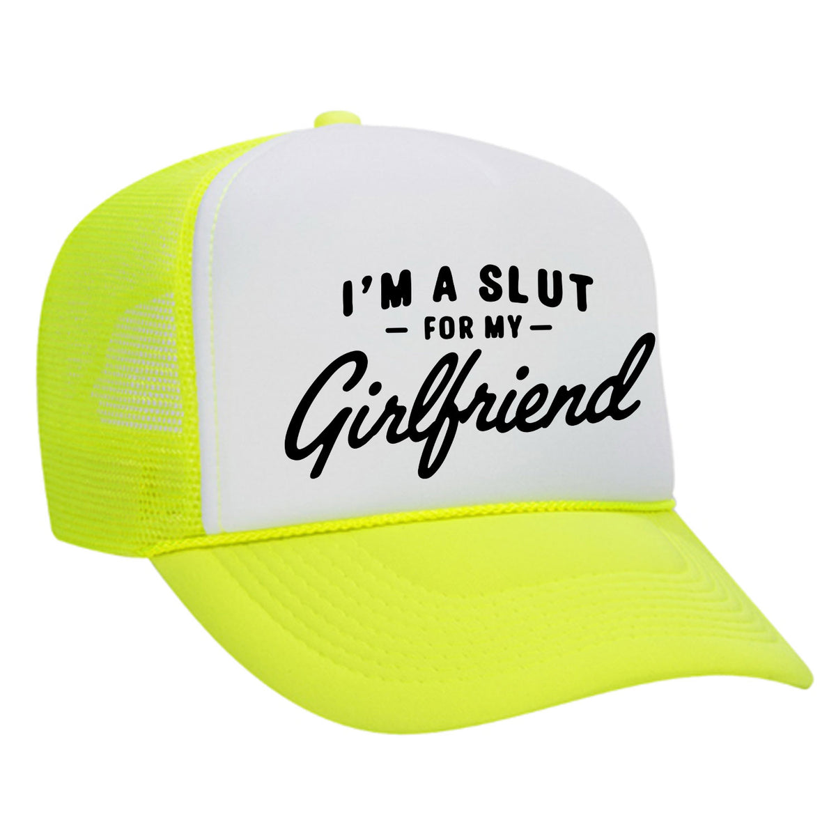 I'm A Slut For My Girlfriend Foam Trucker Hat