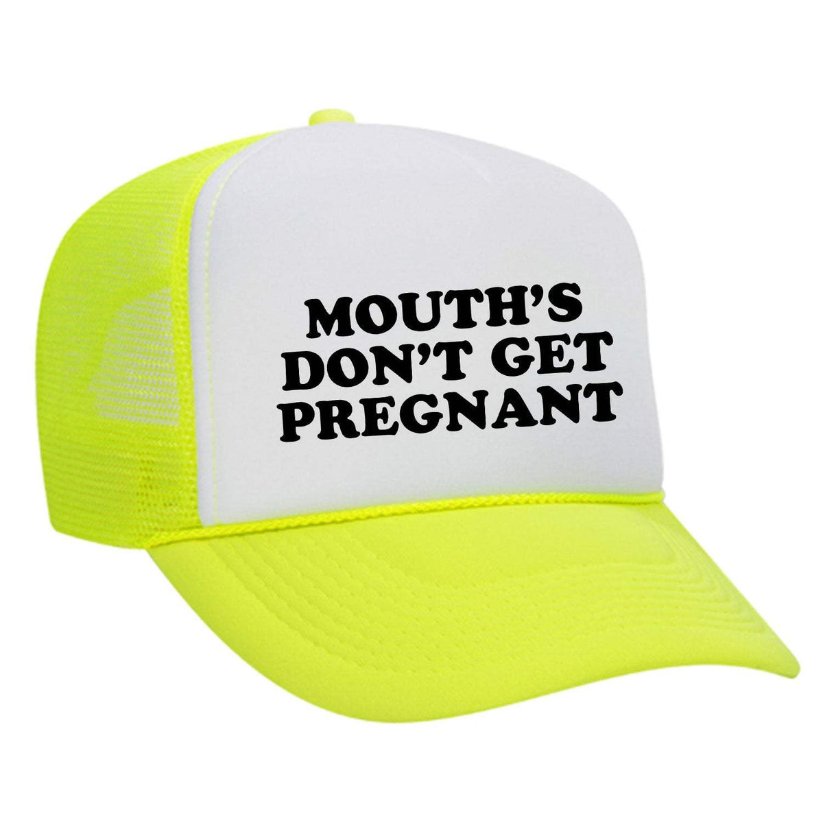 Mouths Don't Get Pregnant Foam Trucker Hat - Neon Yellow / White