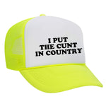 I Put The Cunt In Country Foam Trucker Hat - Neon Yellow / White