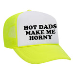 Hot Dads Make Me Horny Foam Trucker Hat - Neon Yellow / White