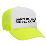 Don't Bully Me I'll Cum Foam Trucker Hat - Neon Yellow / White