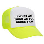 I'm Not As Think As You Drunk I Am Foam Trucker Hat - Neon Yellow / White