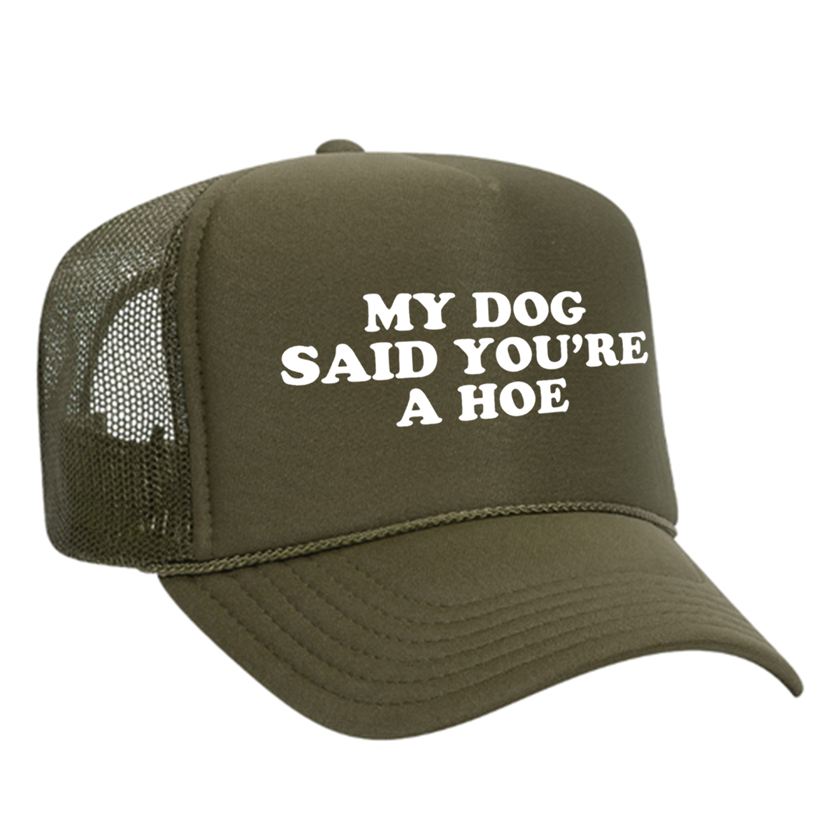 My Dog Said You're A Hoe Foam Trucker Hat