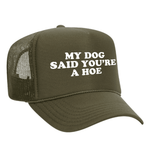 My Dog Said You're A Hoe Foam Trucker Hat - Olive / Green