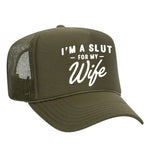 I'm A Slut For My Wife Foam Trucker Hat