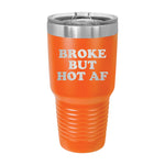 Broke But Hot AF 30oz Tumbler