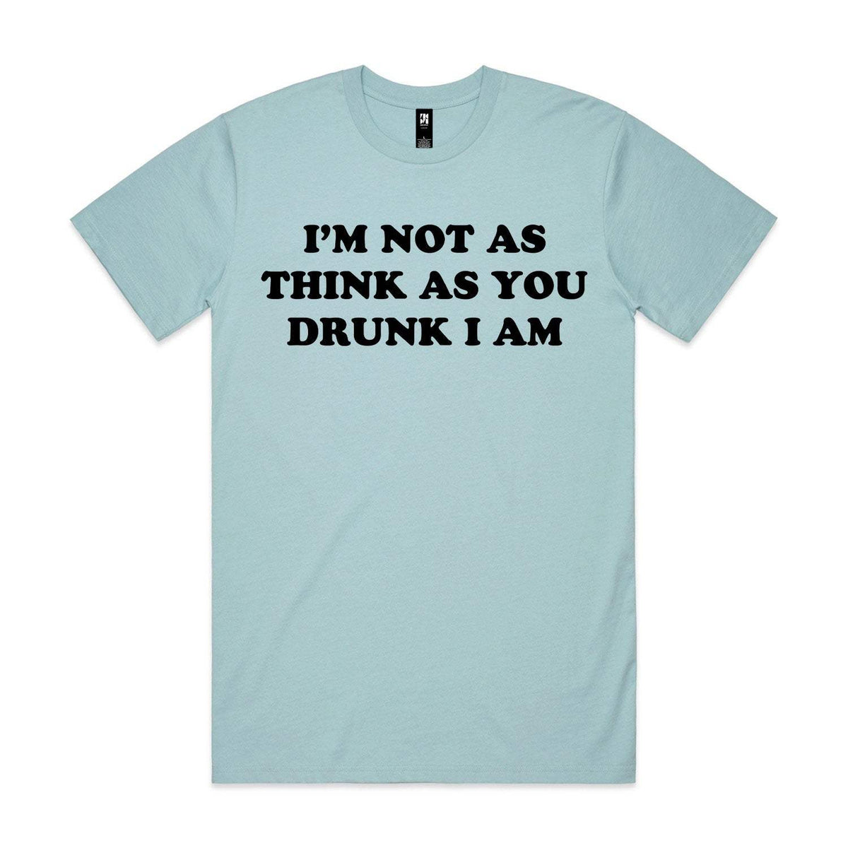 I'm Not As Think As You Drunk I Am Premium Tee - Pale Blue