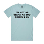 I'm Not As Think As You Drunk I Am Premium Tee - Pale Blue