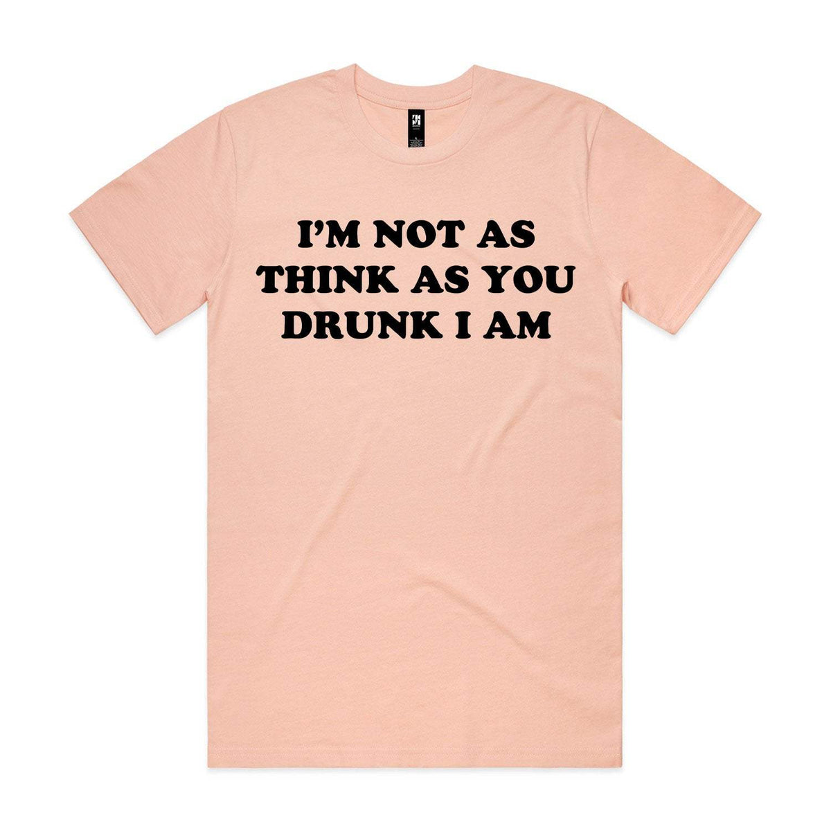 I'm Not As Think As You Drunk I Am Premium Tee - Pale Pink