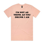 I'm Not As Think As You Drunk I Am Premium Tee - Pale Pink