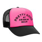 Pretty Good At Drinkin' Beer Foam Trucker Hat