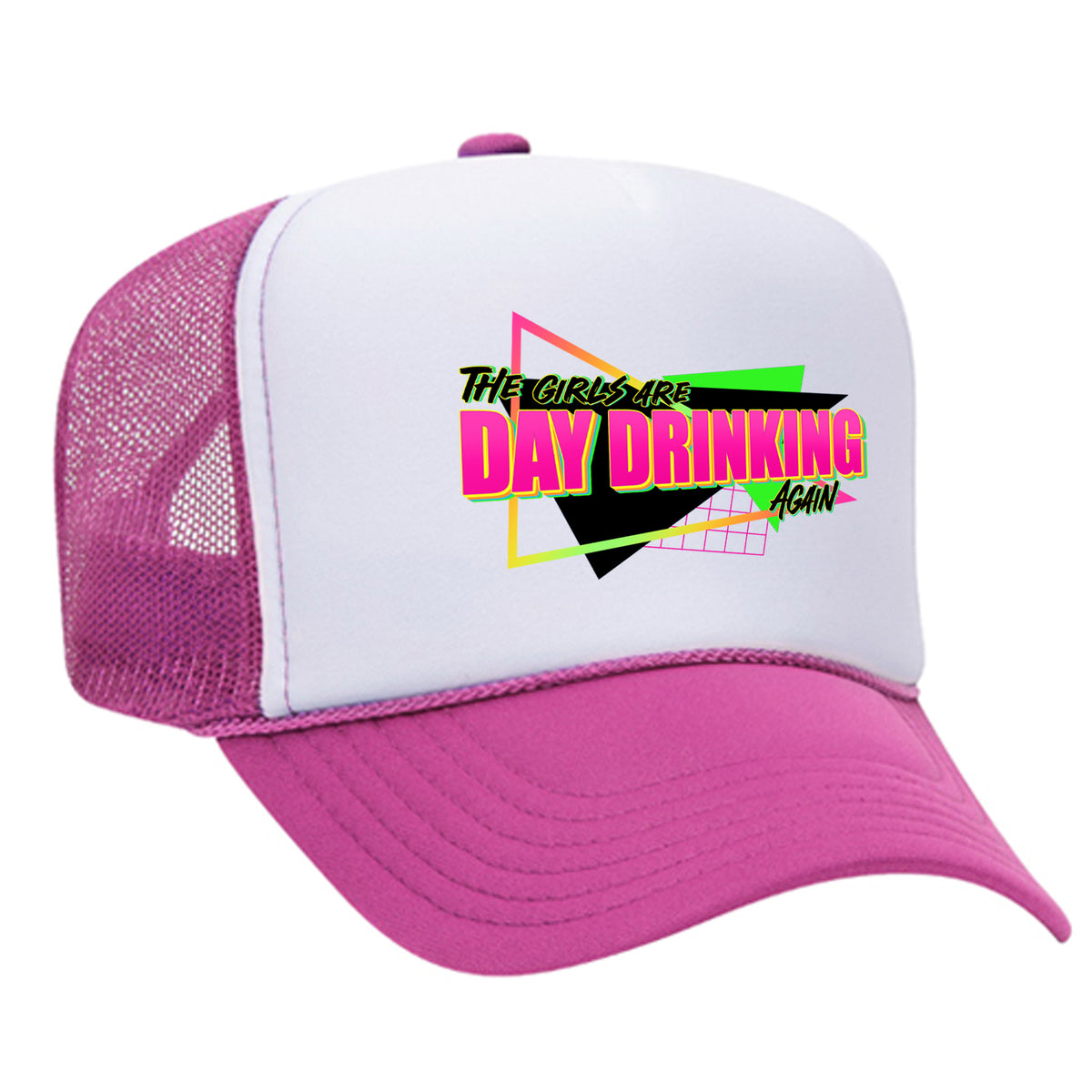 The Girls Are Day Drinking Again Foam Trucker Hat