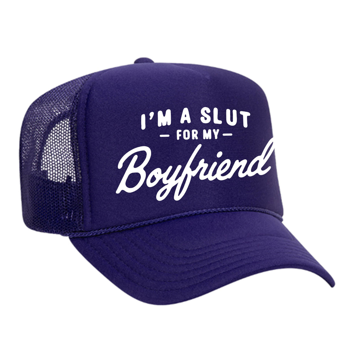 I'm A Slut For My Boyfriend Foam Trucker Hat