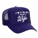 I'm A Slut For My Wife Foam Trucker Hat