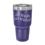 All Trash No Trailer 30oz Tumbler