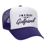 I'm A Slut For My Girlfriend Foam Trucker Hat
