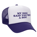 My Dog Said You're A Hoe Foam Trucker Hat - Purple / White