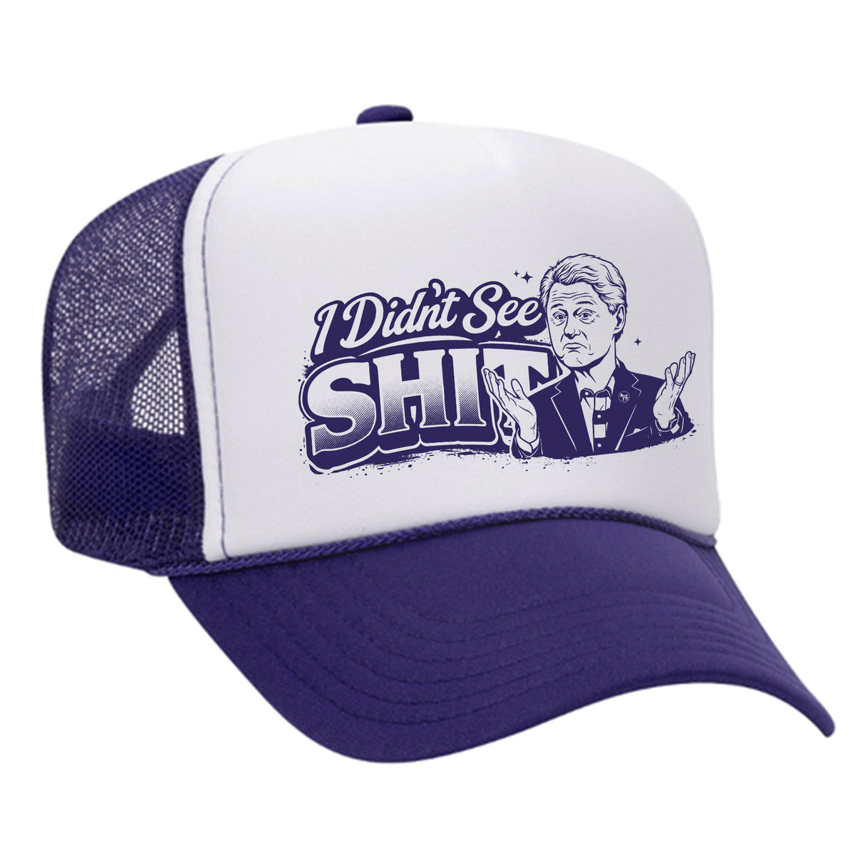 I Didn't See Sh!t Foam Trucker Hat - Bill Edition