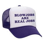 Blowjobs Are Real Jobs Foam Trucker Hat