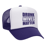 Drunk Wives Matter Foam Trucker hat - Purple / White