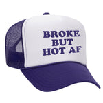 Broke But Hot AF Foam Trucker Hat