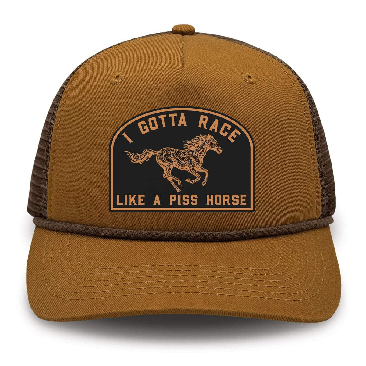 I Gotta Race Like A Piss Horse Ranchero Patch Hat