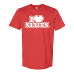 I Love Sluts Tee