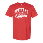 Spitters Are Quitters Tee - Red