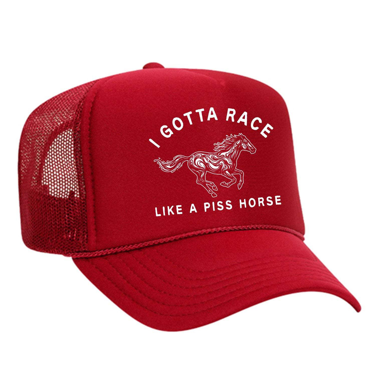 I Gotta Race Like A Piss Horse Foam Trucker Hat - Red