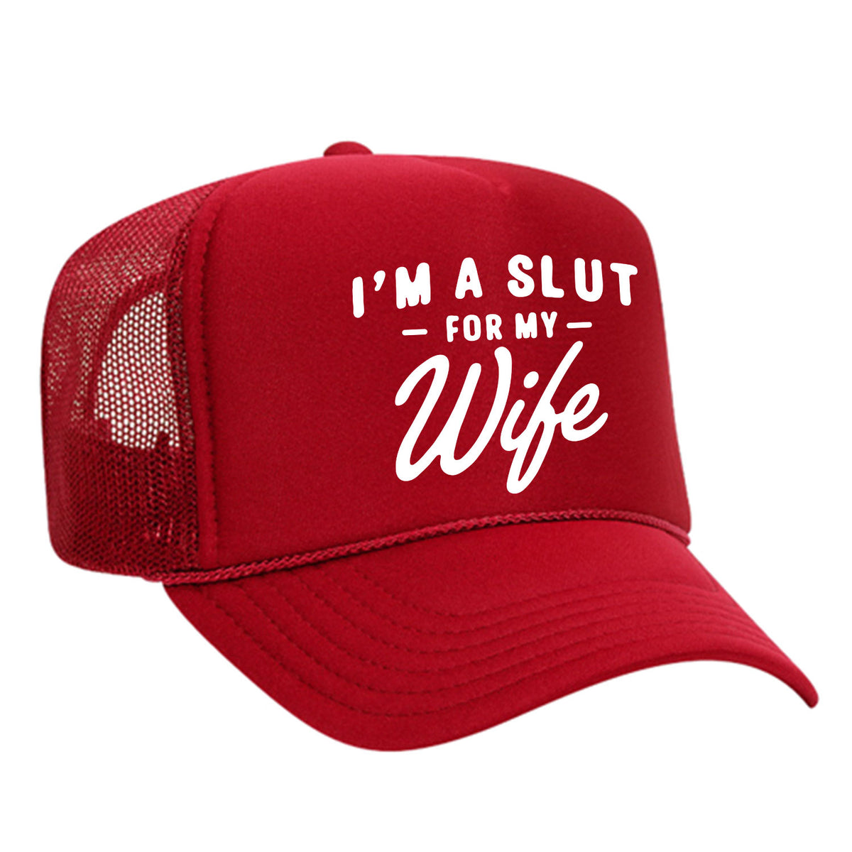 I'm A Slut For My Wife Foam Trucker Hat