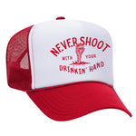 Never Shoot With Your Drinkin' Hand Foam Trucker Hat