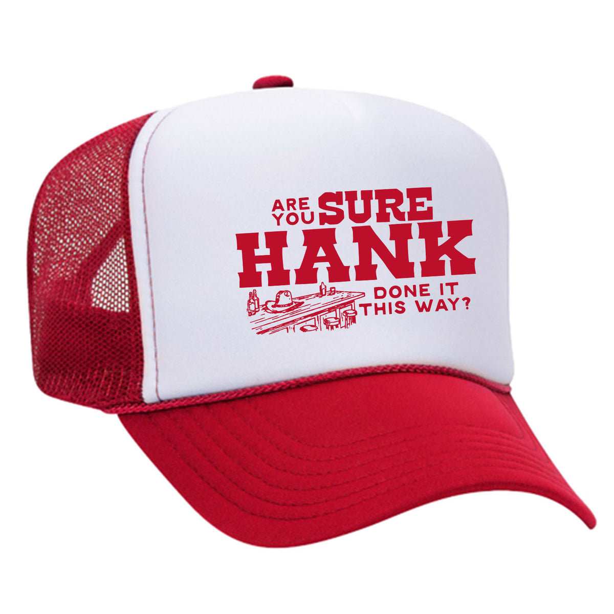 Are You Sure Hank Done It This Way Foam Trucker Hat