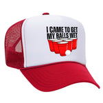 I Came To Get My Balls Wet Foam Trucker Hat