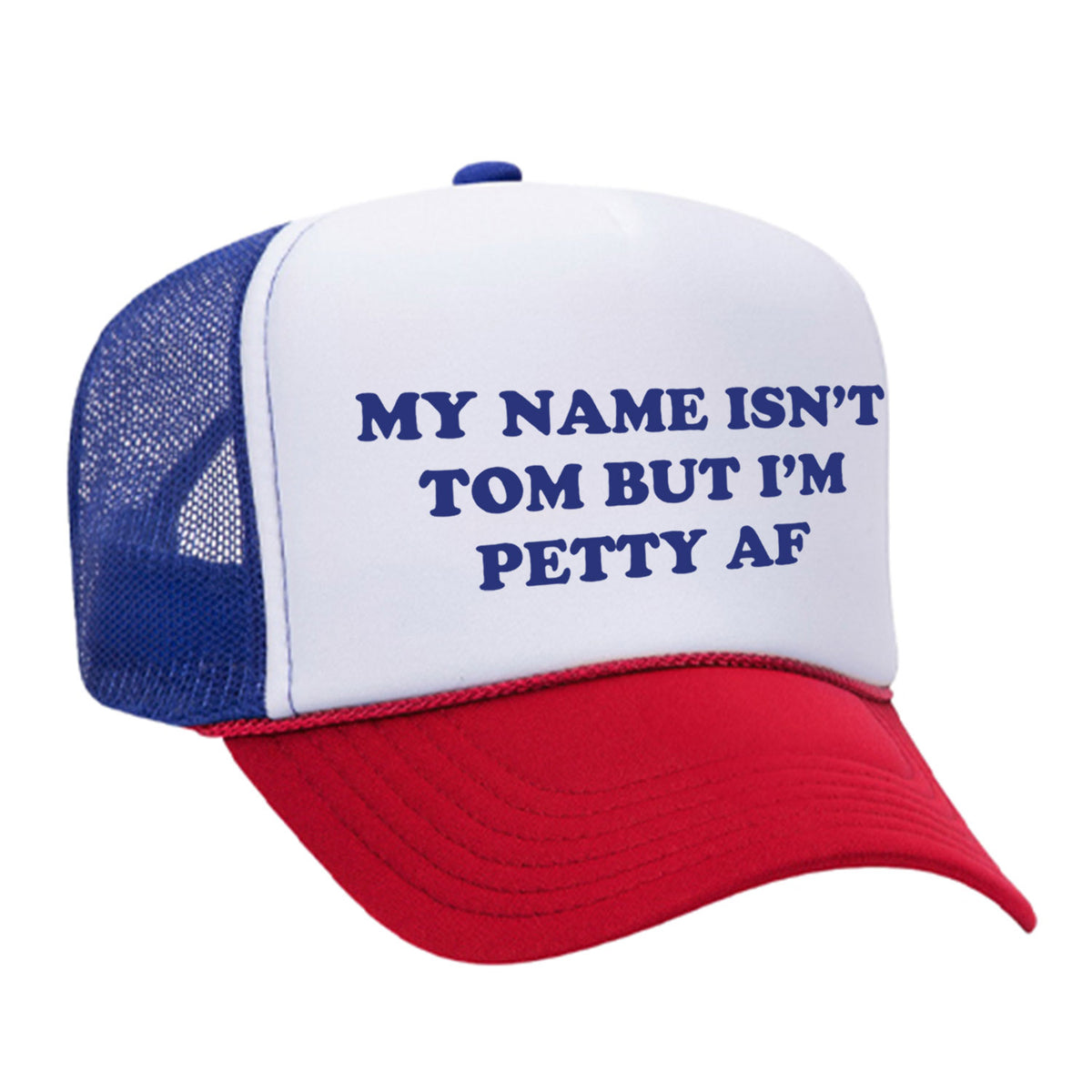 My Name Isn't Tom But I'm Petty AF Foam Trucker Hat