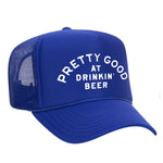 Pretty Good At Drinkin' Beer Foam Trucker Hat