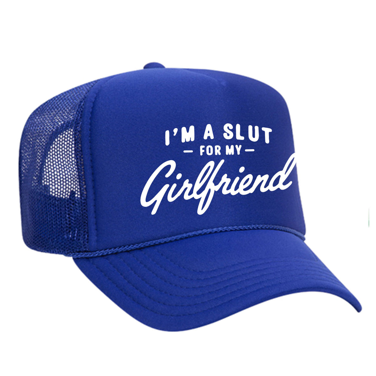 I'm A Slut For My Girlfriend Foam Trucker Hat