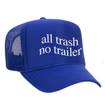 All Trash No Trailer Foam Trucker Hat