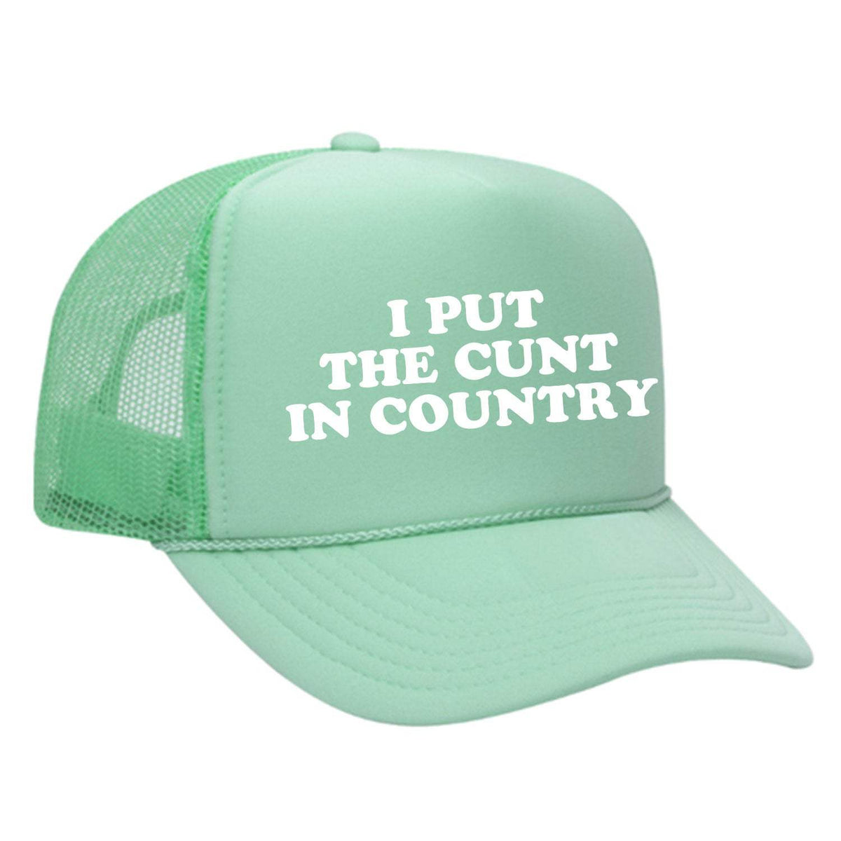 I Put The Cunt In Country Foam Trucker Hat - Seafoam